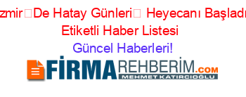 IzmirDe+Hatay+Günleri+Heyecanı+Başladı+Etiketli+Haber+Listesi+ Güncel+Haberleri!